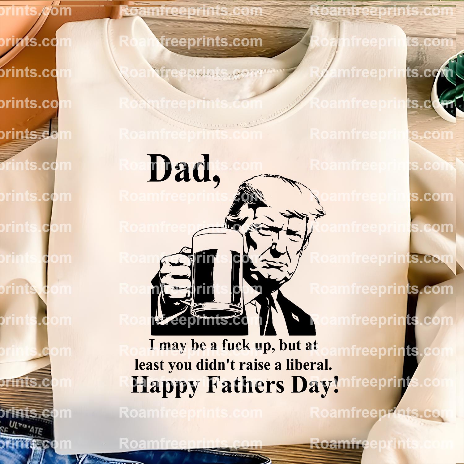dad i may be a fuck up but at least you didnt raise a liberal-trump Png svg file for sublimation and more