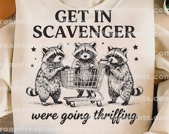 Get in scavenger were going thriffing -png file for sublimation and more