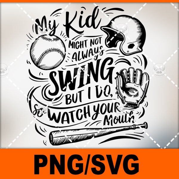 my kid might not always swing but i do so watch your mouth-softball version-Png svg file for sublimation and more