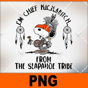 I'm Chief Kickabitch From The Slapahoe Tribe-funny white dog- Png file for sublimation and more