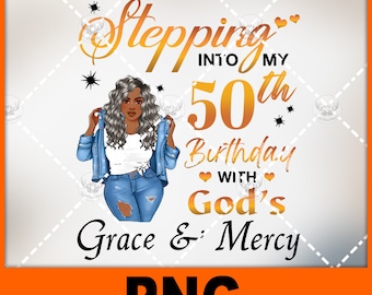 stepping into my 50th Birthday With God&#39;s Grace & Mercy-gold version-  custom file-Png file for sublimation and more