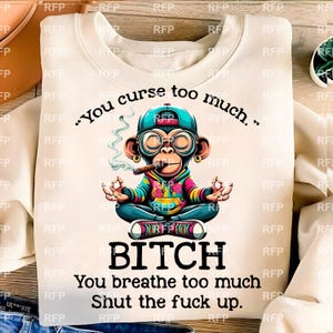 you curse too much bit*ch you breath too much shut the f**k up-funny high yoga monkey - Png file for sublimation and more