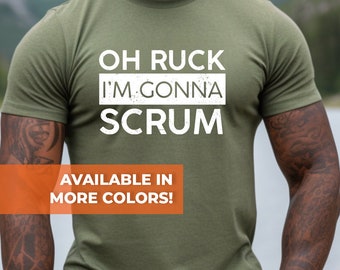 May include: Green t-shirt with white text that reads "Oh Ruck I'm Gonna Scrum". The text has a distressed look. The shirt is available in more colours.