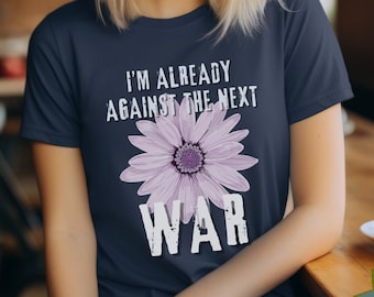 Against the Next War Peace Activism Shirt for Activist Gift Anti-War Tshirt for Pacifist Antiwar Shirt Protest Political Pacifism Gift