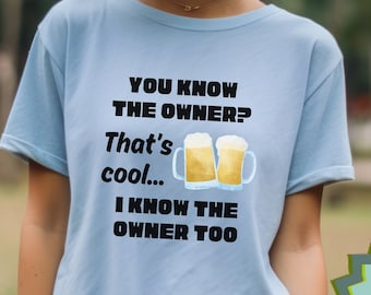 I Know The Owner Too Funny Bartender Shirt for Tavern Owner Gift Funny Shirt for Bar Owner Gift for Bar Employee Tshirt Regular Bar Patron