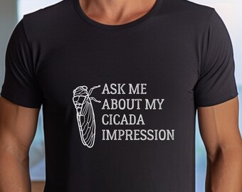 Funny Cicada Tshirt Summer 2024 Shirt Bug Lover Gift Entomologist Funny Insect Gift Ask Me About My Cicada Impression Shirt Cicada Emergence