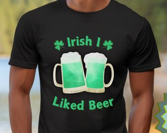 Irish I Liked Beer Funny St. Patrick's Day Shirt Anti-Beer Celiac Disease Shirt Sober Saint Patrick's Day Fun Patty's Day Shirt for DD Gift