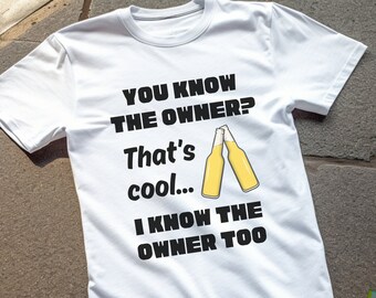 I Know The Owner Too Funny Bartender Shirt for Tavern Owner Gift Funny Shirt for Bar Owner Gift for Bar Employee Tshirt Regular Bar Patron