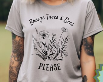 Breeze Trees and Bees Please Shirt for Mothers Day Gift for Nature Lover Gardener Outdoors Mom Gift Cottagecore Shirt Wildflower Pollinators