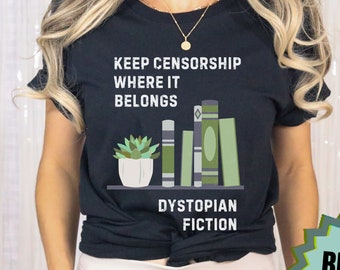 Banned Books Shirt Censorship Belongs in Dystopian Fiction Librarian Gift Teacher Book Lover Gift Anti Book Ban Shirt Freedom to Read Tshirt