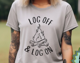 Funny Camping Shirt for Around the Campfire Log Off and Log On Campfire Tshirt Gift for Camper Off the Grid Shirt Unplugged Camping Tee