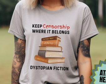 Banned Books Shirt Censorship Belongs in Dystopian Fiction Librarian Gift Teacher Book Lover Gift Anti Book Ban Shirt Freedom to Read Tshirt