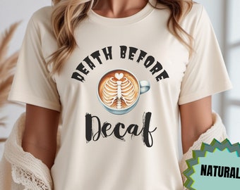 Death Before Decaf Coffee Skeleton Shirt for Coffee Lover Gift Barista Shirt Skeleton Ribcage Latte Art Coffee Tshirt Caffeinated Skeleton