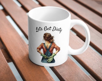 Lets Get Dirty Ceramic Mug 11oz Funny Gardening Gift Mothers Day Coffee Mug for Gardeners, Homesteaders, and Girl Farmers Gift Coffee Cup