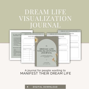May include: A digital download of a journal titled "Dream Life Visualization Journal" with a floral design. The journal is for people wanting to manifest their dream life.