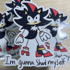 Shadow The Hedgehog “I’m gunna shad myself” 3”  Vinyl Sticker