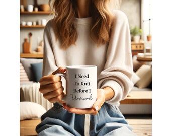 Knitting Mug, 'I Need to Knit Before I Unravel' Coffee Cup