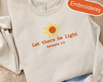 Let There Be Light Embroidered Sweatshirt for Cozy Comfort Fall Fashion Casual Embroidered Christian Sweater Bible Verse Sweatshirt
