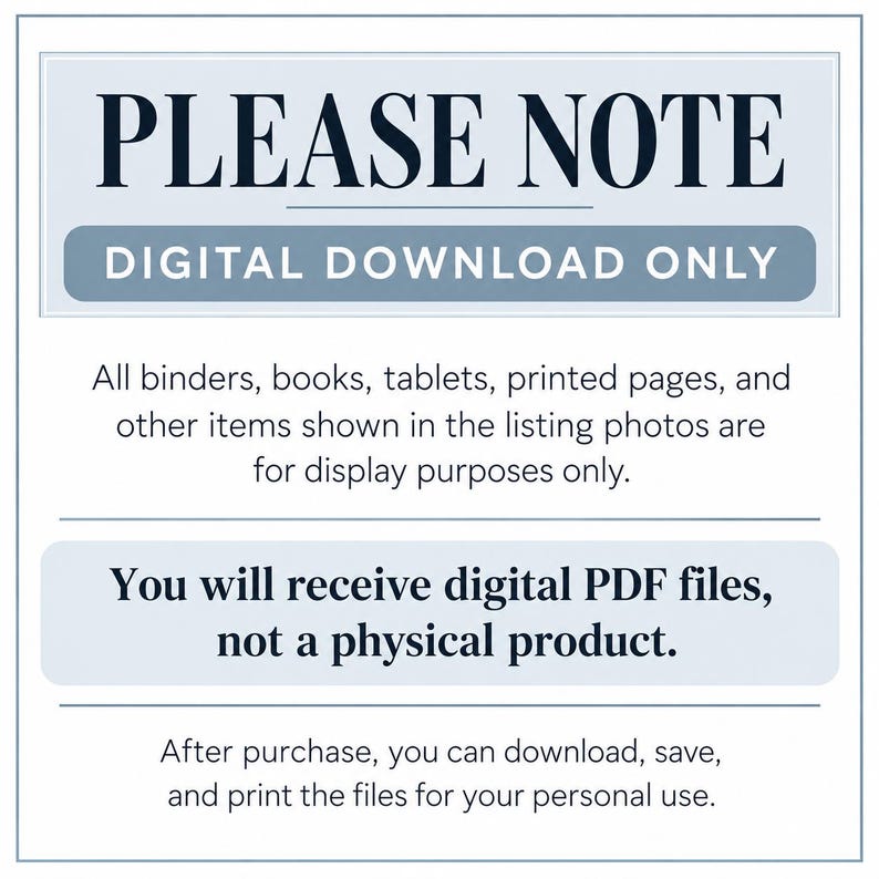 May include: A rectangular sign with a light blue border and white background featuring the text: PLEASE NOTE DIGITAL DOWNLOAD ONLY. All binders, books, tablets, printed pages, and other items shown in the listing photos are for display purposes only. You will receive digital PDF files, not a physical product. After purchase, you can download, save, and print the files for your personal use.