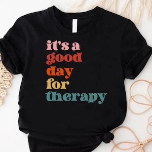 It’s a Good Day for Therapy T-Shirt, Mental Health Awareness Tee, Self-Care Graphic Shirt, Therapy Advocate Tee, Counselor Gift