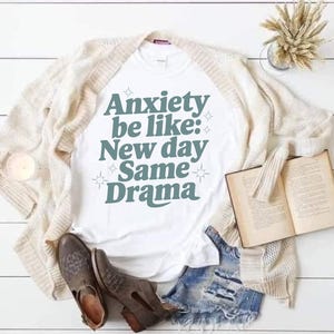 Funny Mental Health Tee, Anxiety Be Like New Day Same Drama Shirt, Overthinking T-Shirt, Sarcastic Anxiety Humor, Self-Care Gift