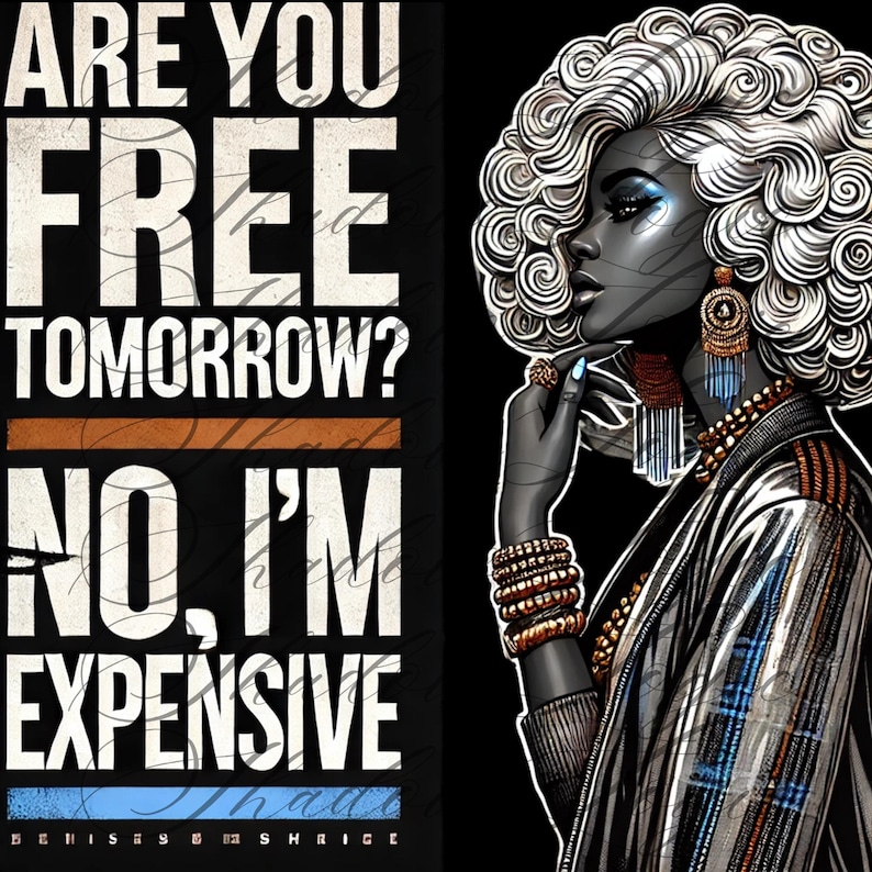 May include: An artistic illustration features a woman with silver curly hair and striking makeup. The image includes the text "ARE YOU FREE TOMORROW? NO, I'M EXPENSIVE" in bold white letters against a black background.