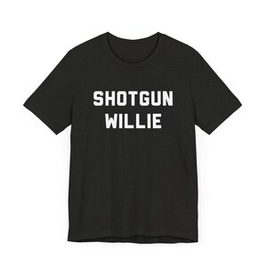 Shotgun Willie T-Shirt - Outlaw Country Legend, Funny Country Shirt, Country Music Fan Gift, Unisex, Music Festival Tee, Music Lover Gift Black Heather