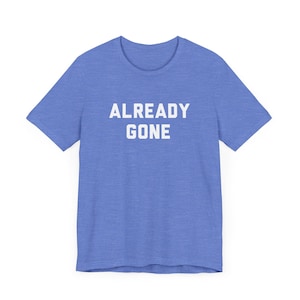 Already Gone Classic Country Rock T-Shirt, Music Fan Gift, 70s, SoCal Rock, Laurel Canyon - Unisex Tee, Shirt, Vintage Band Top, Retro Gift Heather Columbia Blue