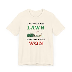 I Fought The Lawn and The Lawn Won T-Shirt, Lawn Mowing, Dad Joke, Oldies, Gift, Lawn Care, Grass - Unisex Tee