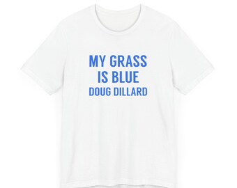 Bluegrass Music Festival Unisex Jersey Short Sleeve Tee, My Grass Is Blue Doug Dillard T-Shirt, Southern Rock Gift, Classic Rock Apparel