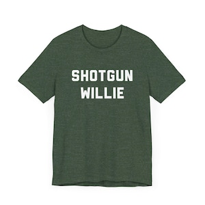 Shotgun Willie T-Shirt - Outlaw Country Legend, Funny Country Shirt, Country Music Fan Gift, Unisex, Music Festival Tee, Music Lover Gift Heather Forest