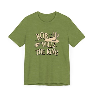 Outlaw Country Bob Is Still The King T-Shirt, Tulsa Oklahoma, Waylon & Willie Tee, Western Swing Music, Cowboy Gift, Texas, Dallas, Gift