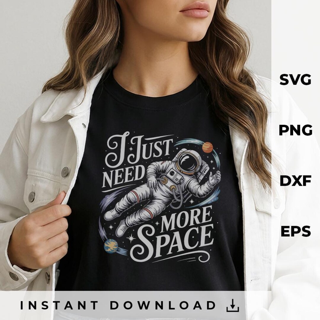 I Just Need More Space Shirt Design SVG | Funny Astronaut Quote ...