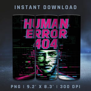 May include: A digital art design on a tumbler. The design features the text "HUMAN ERROR 404" in pink and blue pixelated font, with a glitch effect over a portrait. The tumbler is 9.2 inches by 8.3 inches.