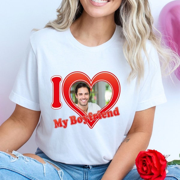 I Love My Boyfriend Tshirt Custom Photo,Boyfriend Custom Shirt,Custom Shirt,I Love My Boyfriend Shirt, Custom Photo Shirt,Gift For Boyfriend