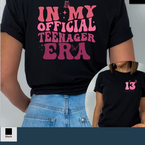 In My Official Teenager Era Shirt,Custom Thirteen Shirt,13th Birthday Gift Girls,Thirteen Birthday Shirt,Teenager Gift,Birthday Girl Shirt