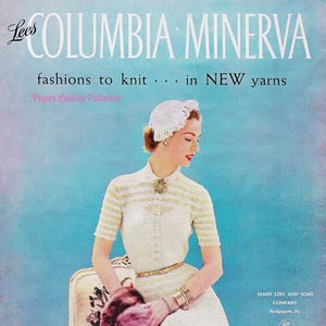May include: A vintage magazine cover featuring a woman wearing a white knitted dress and a white hat. The magazine is titled "Columbia Minerva" and features the text "fashions to knit... in NEW yarns" and "Paper Ladies Patterns". The magazine cover also includes the text "James Lees and Sons Company, Bridgeport, Pa." and "price 65c, vol. 700".