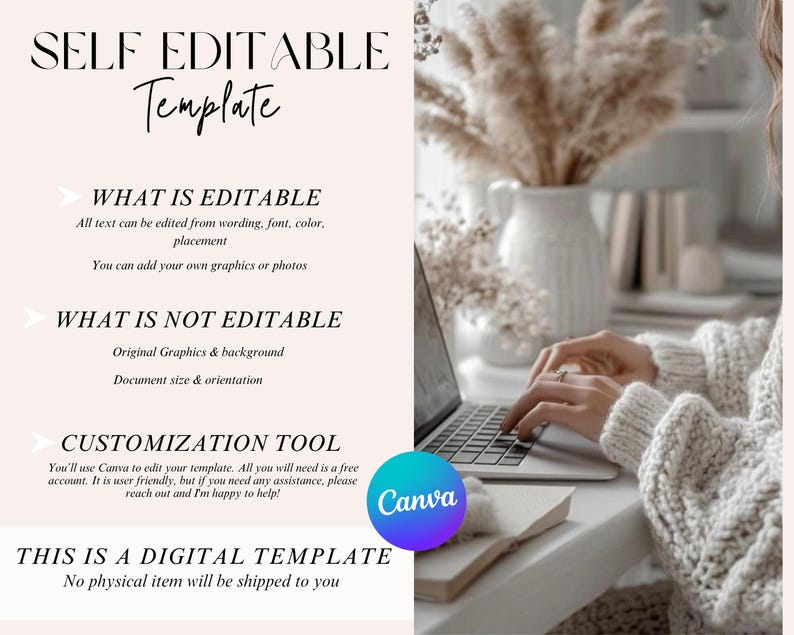 May include: A digital template advertisement featuring the text SELF EDITABLE Template, WHAT IS EDITABLE, WHAT IS NOT EDITABLE, CUSTOMIZATION TOOL, and THIS IS A DIGITAL TEMPLATE. A Canva logo is visible alongside a laptop and dried floral decor.