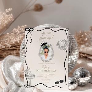 May include: A birthday invitation with a photo of a woman wearing sunglasses, a crown, and the text "Me, 30? Shut up!" The invitation is decorated with black line art and includes details for Mia's 30th birthday.