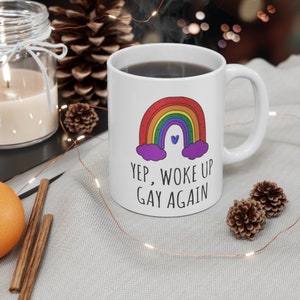 Gay Mug, Gay Coffee Mug, Gay Gifts, Gay Pride Mug, LGBTQ Mug, Lesbian Mug, Woke Up Gay Again, Gay Pride Cup