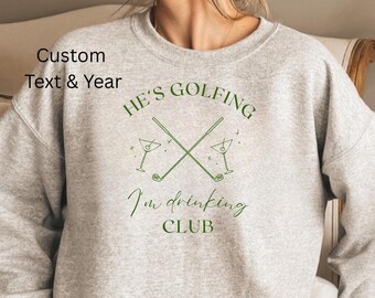 He's Golfing Sweatshirt, Golfing Season Sweater, Golfer Wife Crewneck, Golfing Mom, Golf Player for Mom, Golf Lover Pullover Personalized