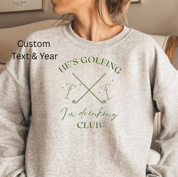 He's Golfing Sweatshirt, Golfing Season Sweater, Golfer Wife