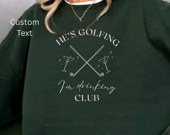 He's Golfing Sweatshirt, Golfing Season Sweater, Golfer Wife Crewneck, Golfing Mom, Golf Player for Mom, Golf Lover Pullover Personalized