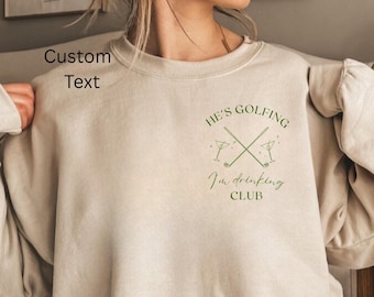 He's Golfing Sweatshirt, Golfing Season Sweater, Golfer Wife Crewneck, Golfing Mom, Golf Player for Mom, Golf Lover Pullover Personalized