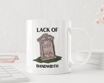 Bandwidth Mug; Office gift for your Boss or colleague who enjoys corporate environment as much as we do.