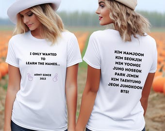 ARMY -Names List Tee | K-Pop Fan Shirt, I Only Wanted to Learn the Names-Personalizable!