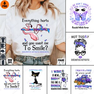 May include: A set of six designs for t-shirts featuring a pink flamingo, a black cat, a skeleton, a woman with glasses, a butterfly, and a blue truck. Each design includes the text "Everything hurts and you want me to smile?" and "Rheumatoid Arthritis Awareness".