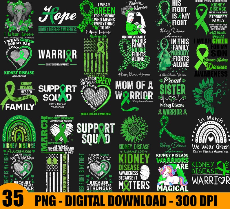May include: A set of 35 digital designs featuring green ribbons and text related to kidney disease awareness. The designs include phrases like "Kidney Disease Warrior", "Support Squad", "Mom of a Warrior", and "In March We Wear Green".