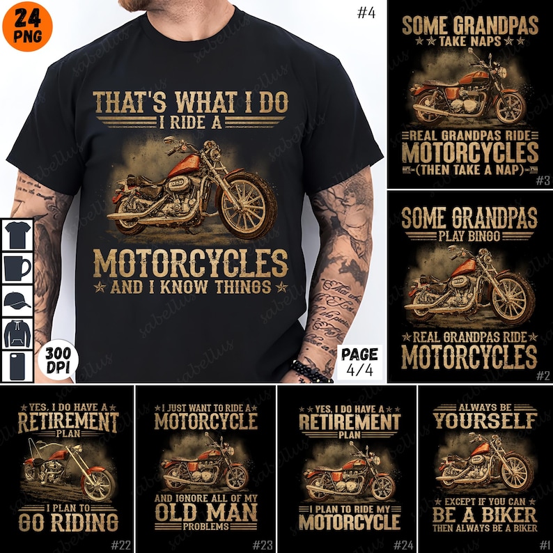May include: A collage of eight t-shirt designs featuring motorcycles and humorous text. The designs include "That's what I do I ride a motorcycles and I know things", "Some Grandpas take naps", "Real Grandpas ride motorcycles (then take a nap)", "Some Grandpas play bingo", "Real Grandpas ride motorcycles", "Yes, I do have a retirement plan I plan to go riding", "I just want to ride a motorcycle and ignore all of my old man problems", "Yes, I do have a retirement plan I plan to ride my motorcycle", and "Always be yourself except if you can be a biker then always be a biker".