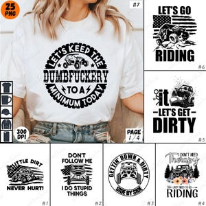 May include: A set of 10 digital designs featuring off-road vehicles and humorous sayings. The designs include phrases like "Let's Keep the Dumbfuckery to a Minimum Today", "Don't Follow Me I Do Stupid Things", and "Gettin' Down & Dirty Side by Side".